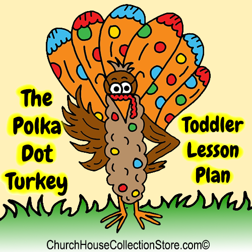 The Story Of Pip The Polka Dot Turkey Toddler Sunday School Lesson Plan by ChurchHouseCollectionStore.com