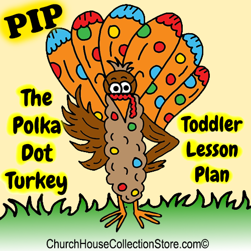 The Story Of Pip The Polka Dot Turkey Toddler Sunday School Lesson Plan by ChurchHouseCollectionStore.com. Coloring Page, Printables, Cutout Crafts, Poem, Story