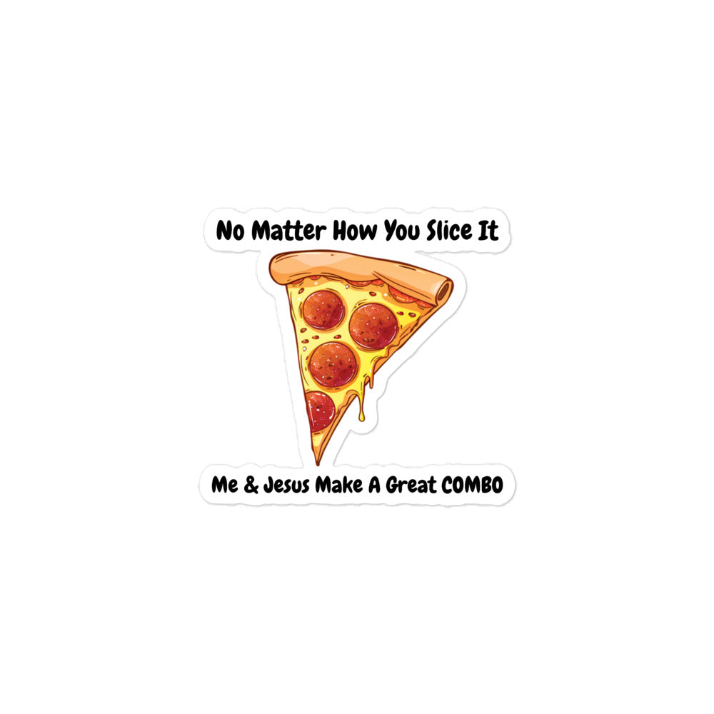 No Matter How You Slice It...Me & Jesus Make A Great Combo Pizza Sticker