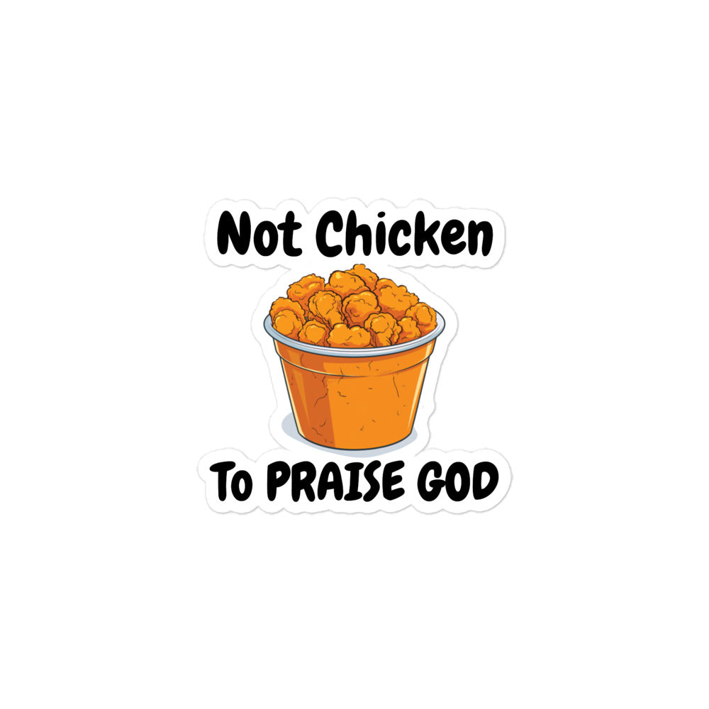 Not Chicken To PRAISE God Sticker