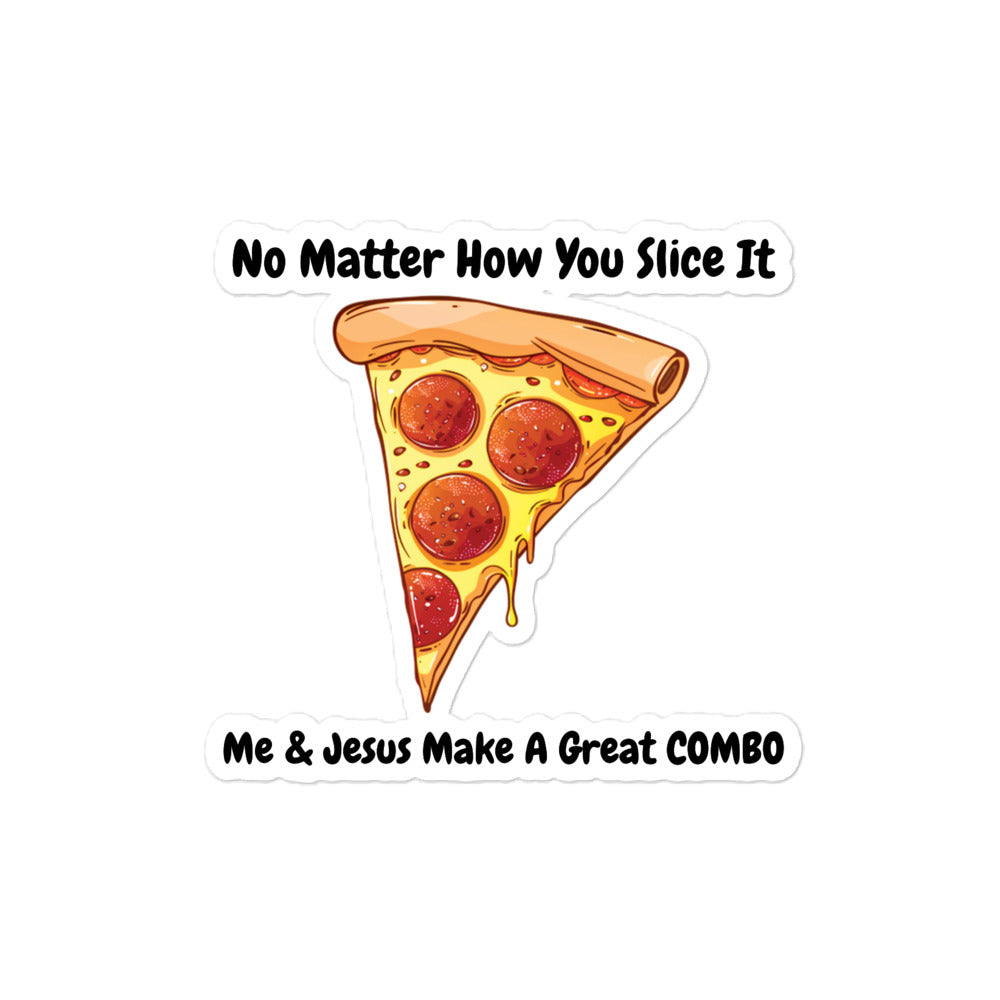 No Matter How You Slice It...Me & Jesus Make A Great Combo Pizza Sticker