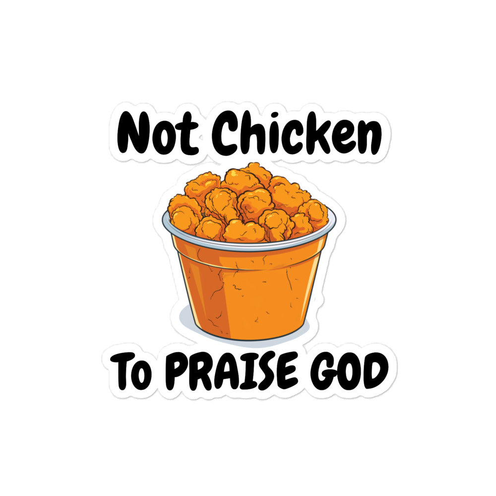 Not Chicken To PRAISE God Sticker