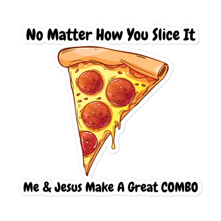 No Matter How You Slice It...Me & Jesus Make A Great Combo Pizza Sticker