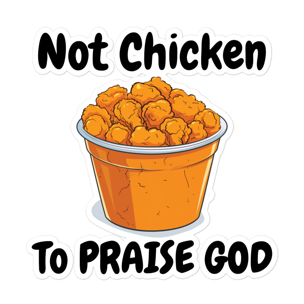 Not Chicken To PRAISE God Sticker