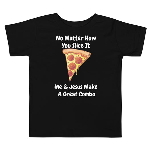 No Matter How You Slice It, Me & Jesus Make A Great Combo Christian Toddler T-Shirt