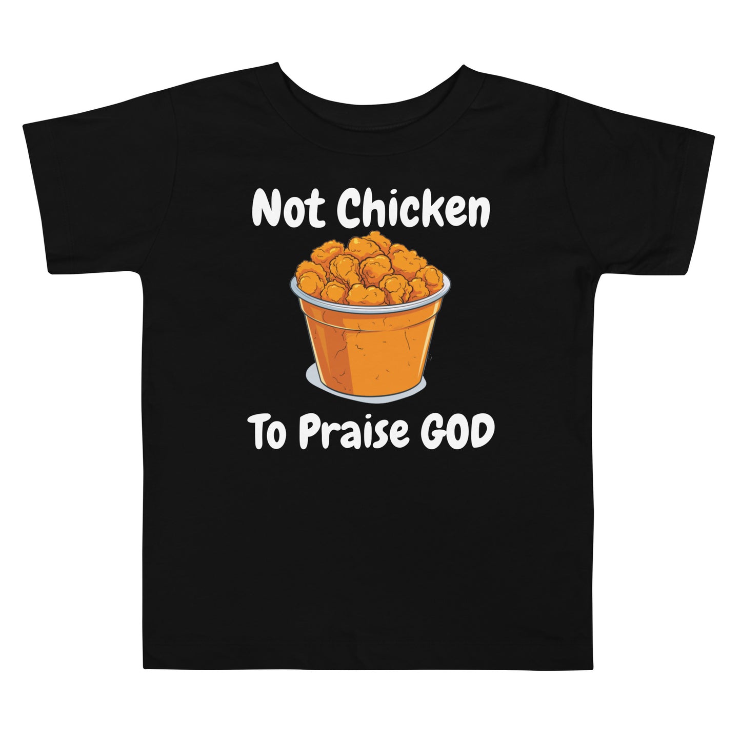 Not Chicken To PRAISE God Christian Toddler T-Shirt