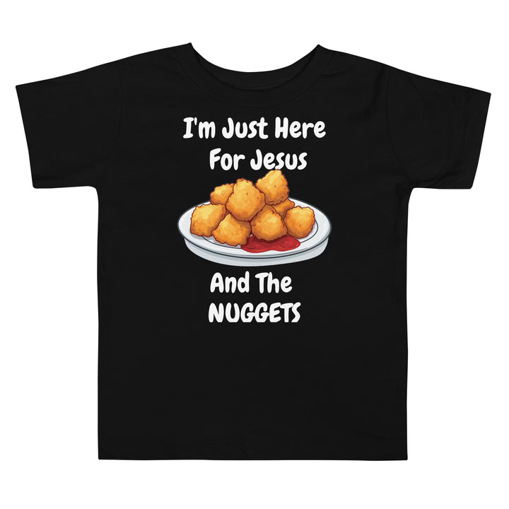 I'm Just Here For Jesus And The Nuggets Toddler Christian T-Shirt