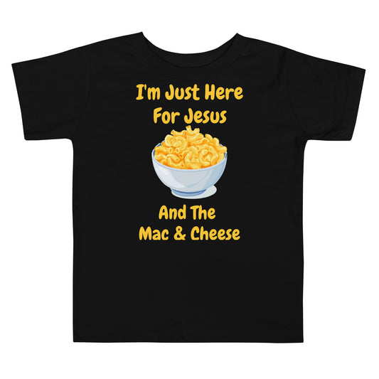 I'm Just Here For Jesus & The Mac & Cheese Toddler T-Shirt