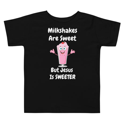 Milkshakes Are Sweet But Jesus Is Sweeter Christian Toddler T-Shirt