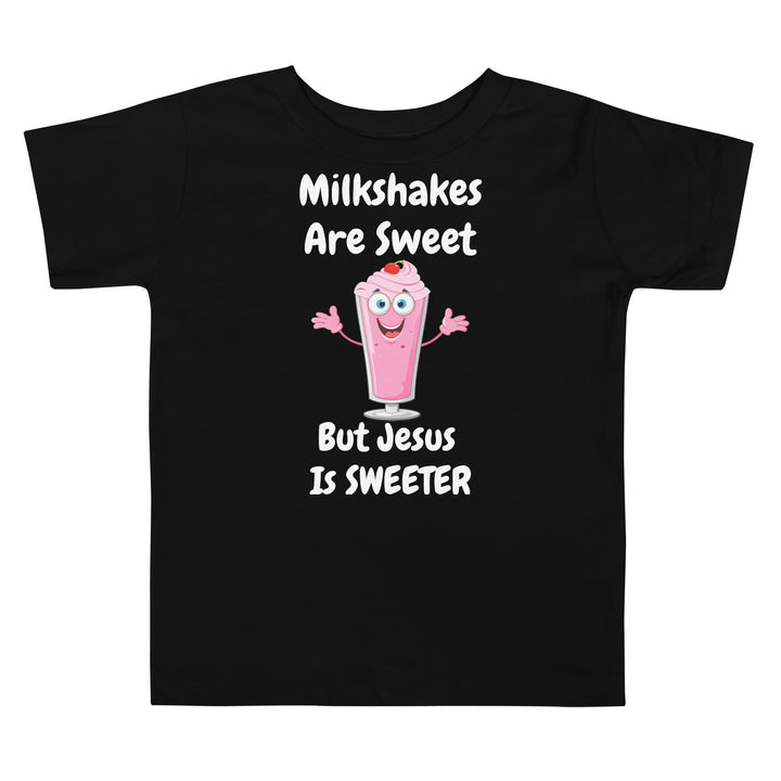 Milkshakes Are Sweet But Jesus Is Sweeter Christian Toddler T-Shirt