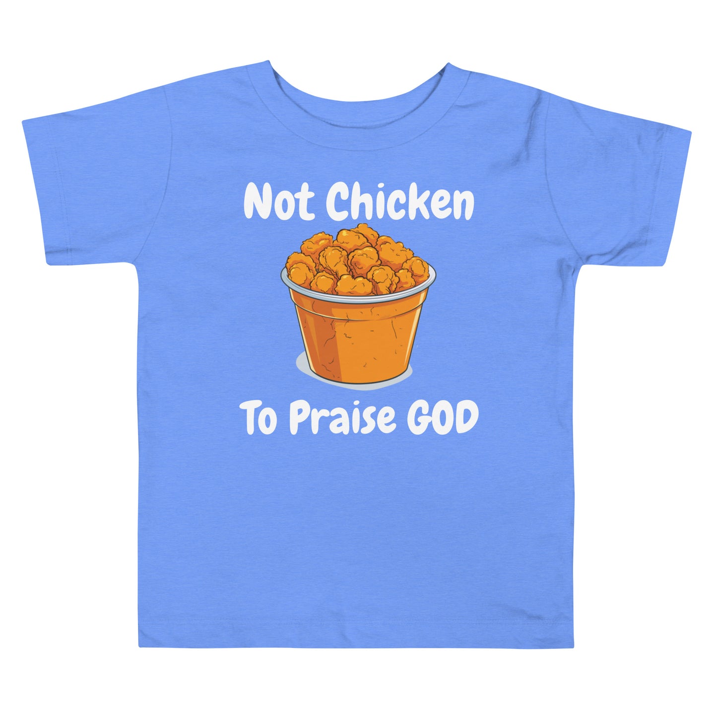 Not Chicken To PRAISE God Christian Toddler T-Shirt