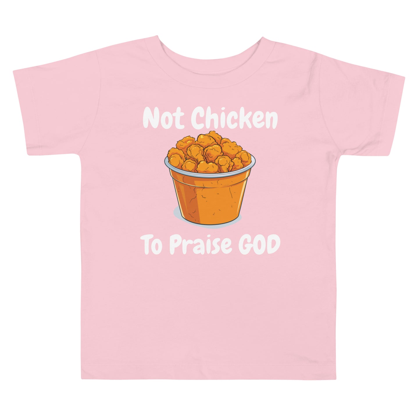 Not Chicken To PRAISE God Christian Toddler T-Shirt