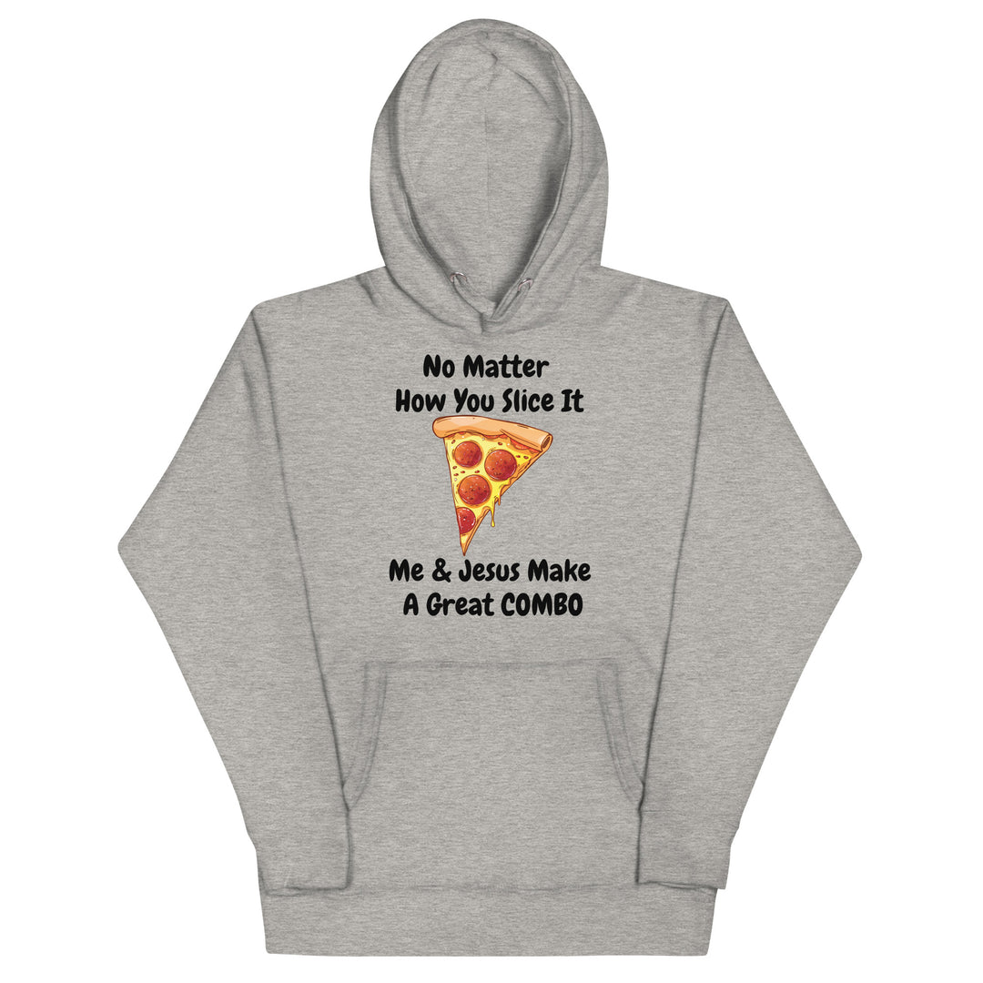 No Matter How You Slice It Me & Jesus Make A Great COMBO Pizza Hoodie