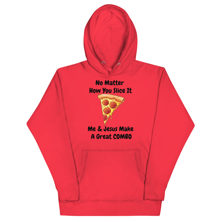 No Matter How You Slice It Me & Jesus Make A Great COMBO Pizza Hoodie