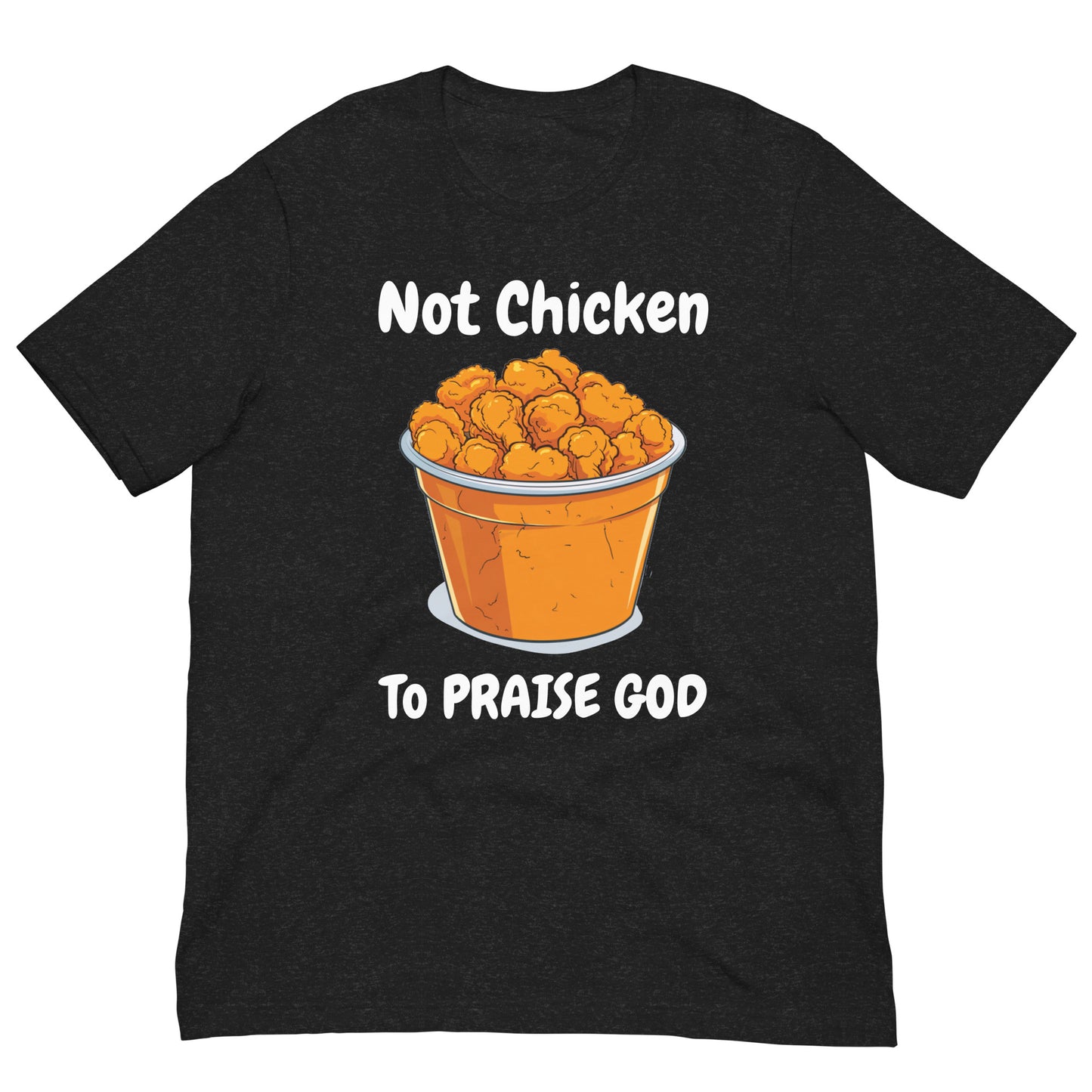 Not Chicken To PRIASE God Adult Unisex Christian T-Shirt