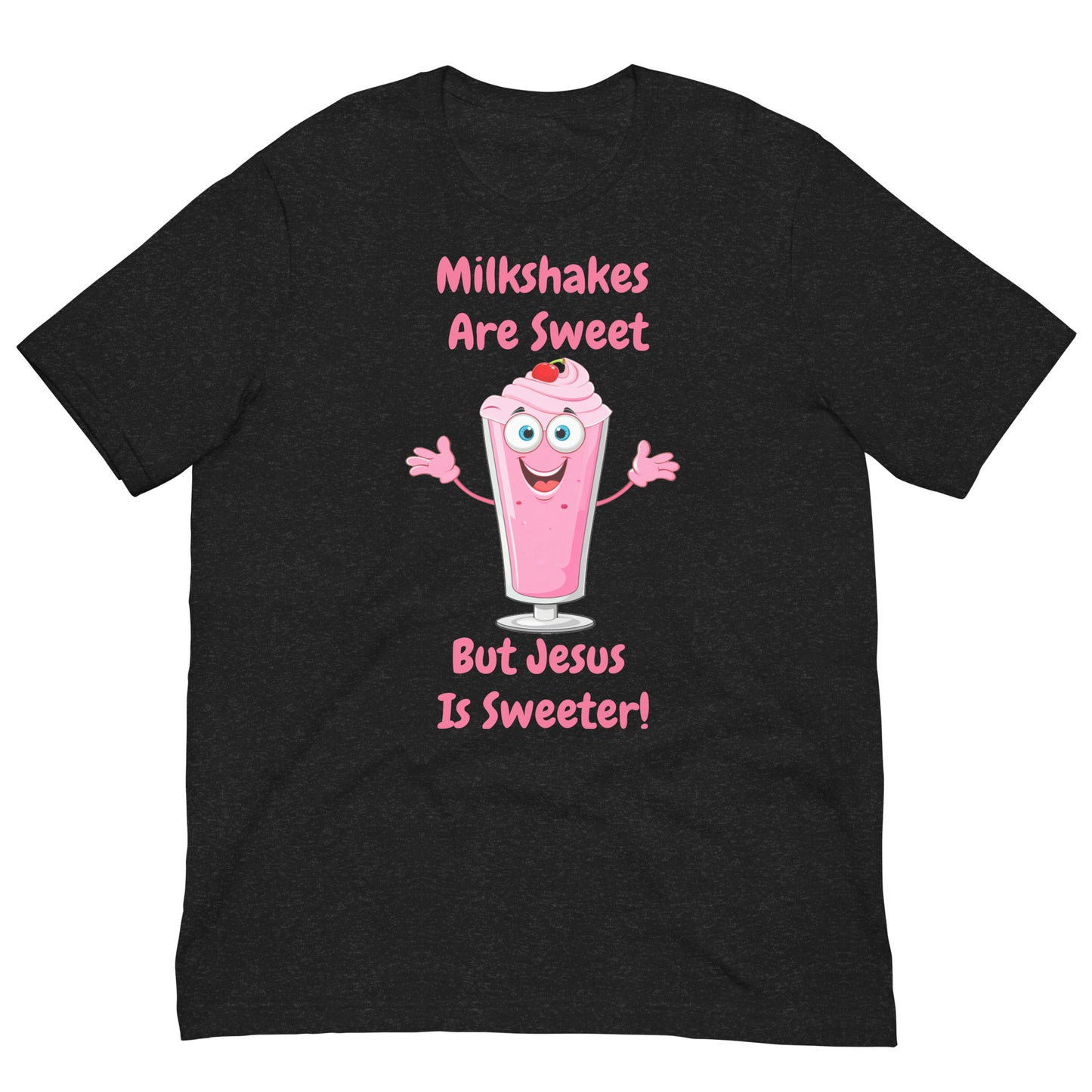 Milkshakes Are Sweet But Jesus Is Sweeter Adult Christian Unisex T-Shirt