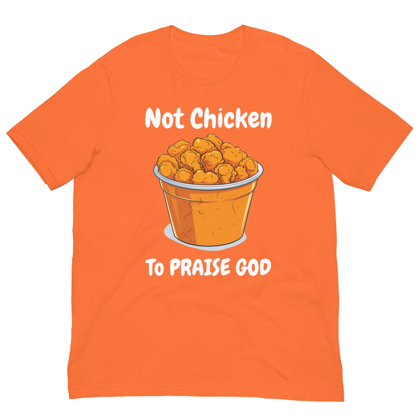 Not Chicken To PRIASE God Adult Unisex Christian T-Shirt