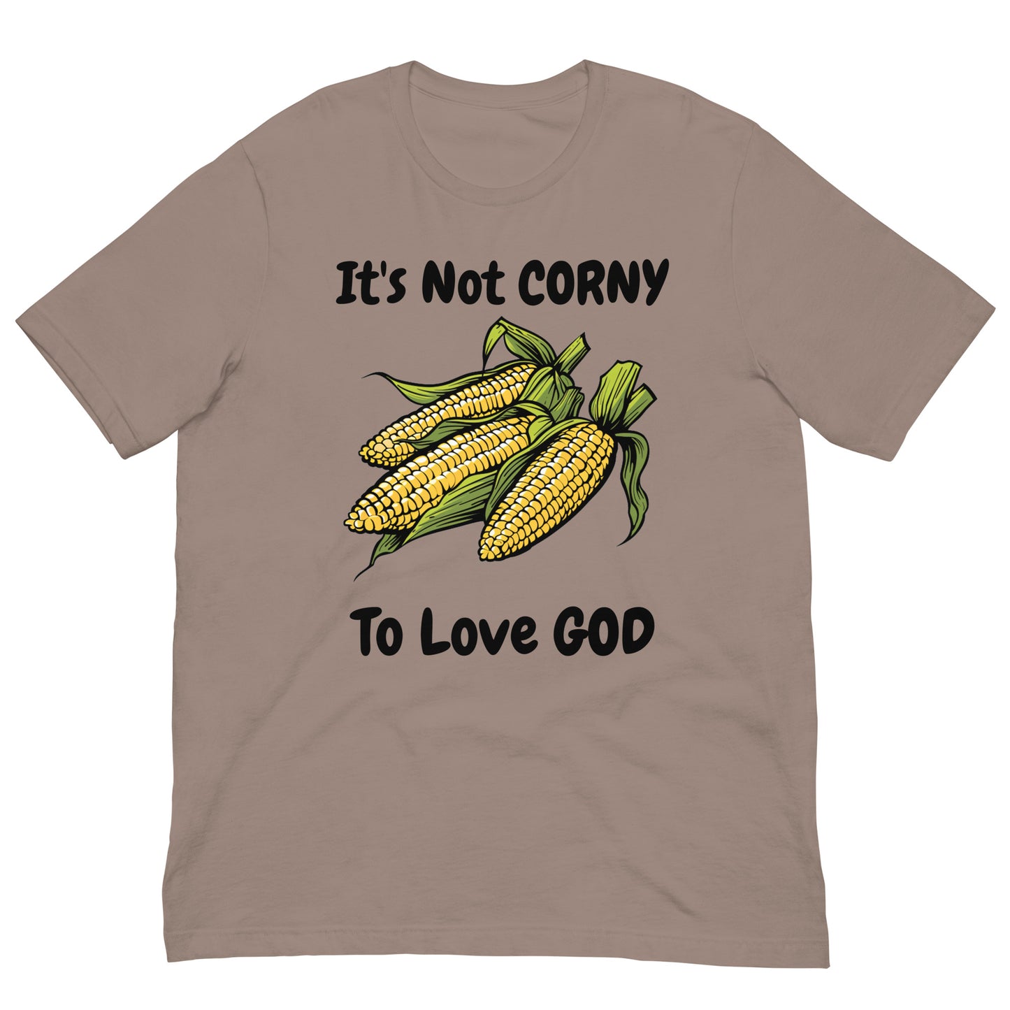 It's Not CORNY To Love GOD Adult Christian Corn On The Cob Unisex T Shirt