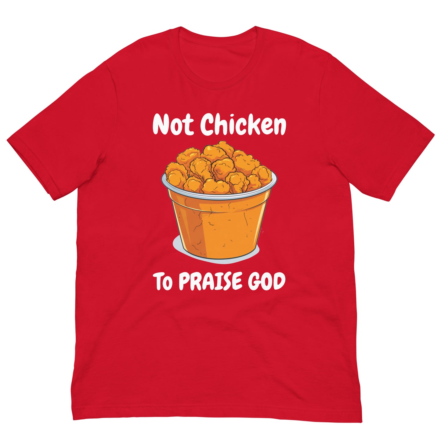 Not Chicken To PRIASE God Adult Unisex Christian T-Shirt