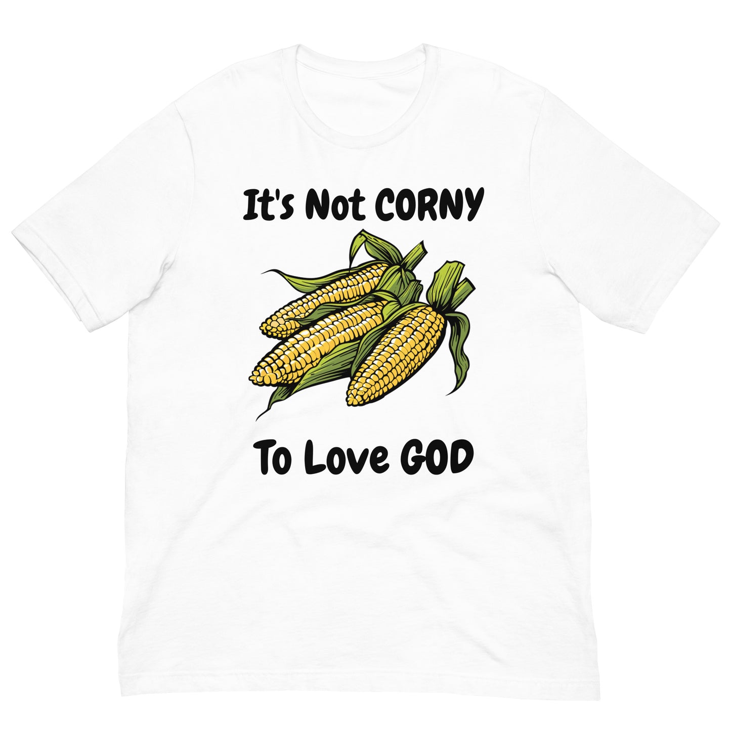 It's Not CORNY To Love GOD Adult Christian Corn On The Cob Unisex T Shirt