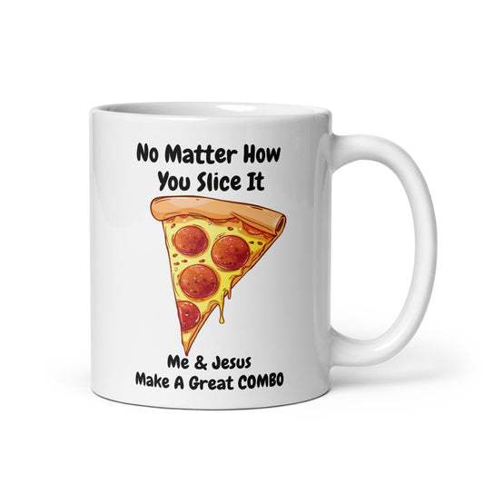 No Matter How You Slice It Me & Jesus Make A Great Combo Pizza White Mug